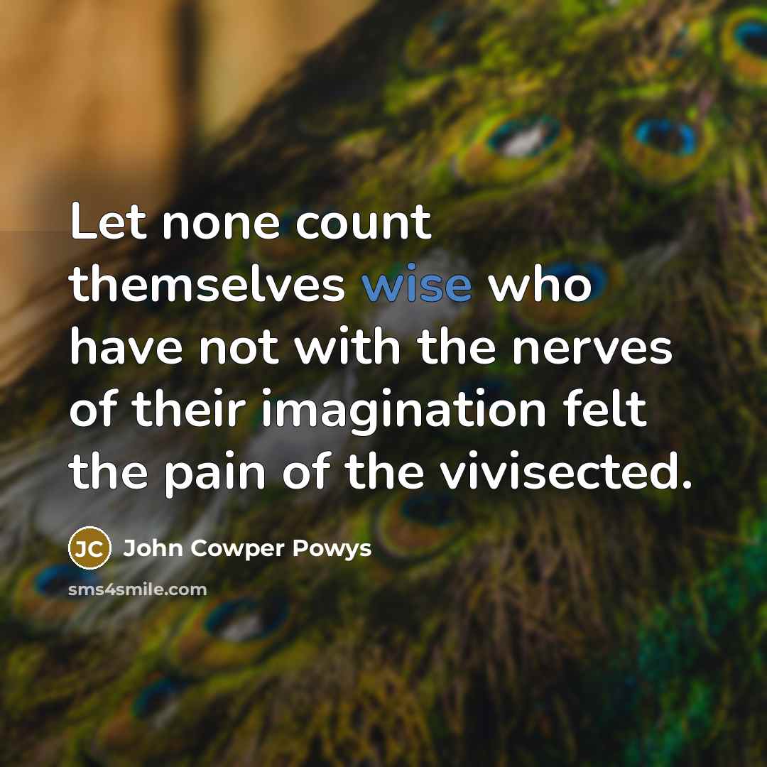 “Let none count themselves wise who have not with the…” quote by John Cowper Powys
