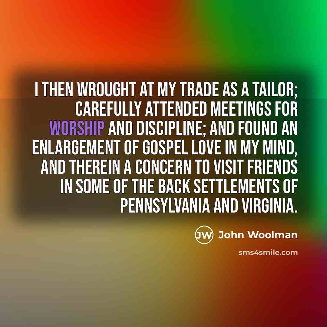 “I then wrought at my trade as a tailor; carefully…” quote by John Woolman