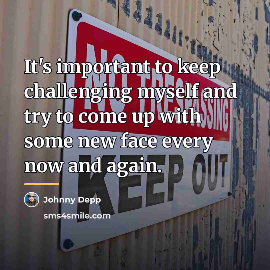 “It's important to keep challenging myself and try to come…” quote by Johnny Depp