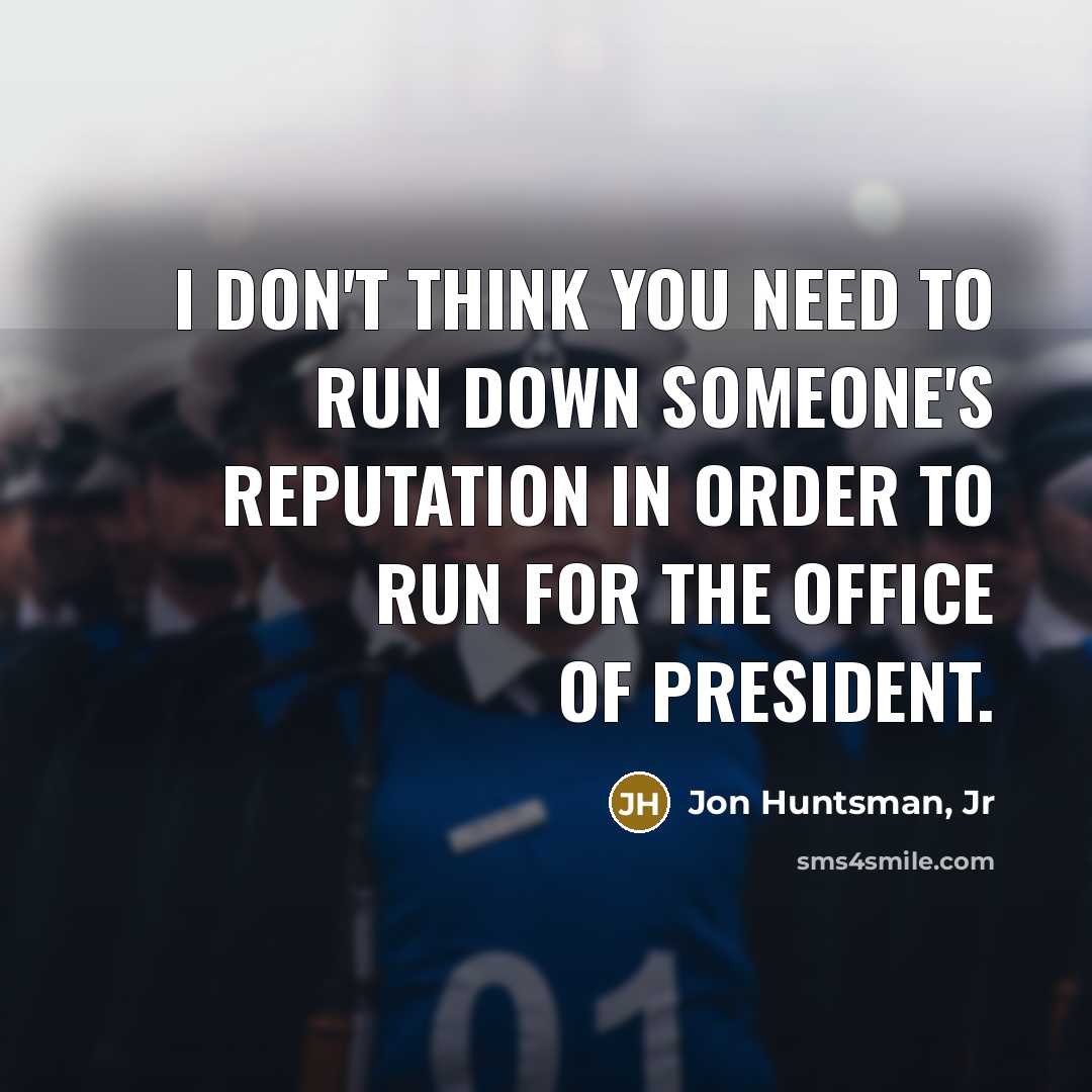 “I don't think you need to run down someone's reputation…” quote by Jon Huntsman, Jr
