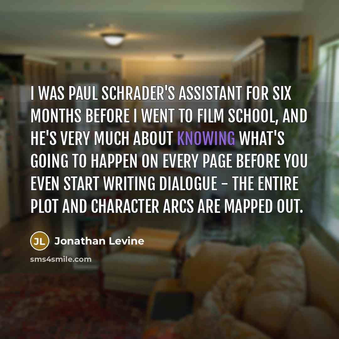 “I was Paul Schrader's assistant for six months before I…” quote by Jonathan Levine