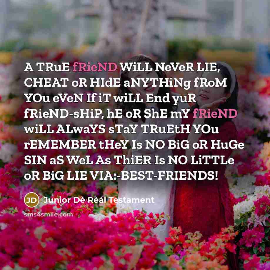 “A TRuE fRieND WiLL NeVeR LIE, CHEAT oR HIdE aNYTHiNg…” quote by Junior Dè Rèál Testament