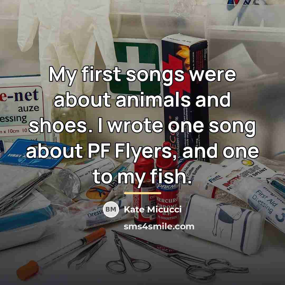 “My first songs were about animals and shoes. I wrote…” quote by Kate Micucci