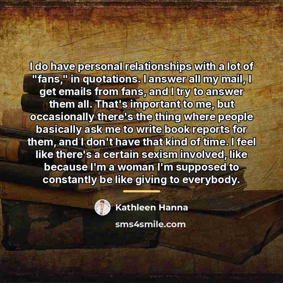 “I do have personal relationships with a lot of "fans,"…” quote by Kathleen Hanna