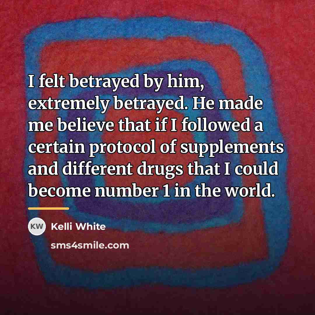 “I felt betrayed by him, extremely betrayed. He made me…” quote by Kelli White