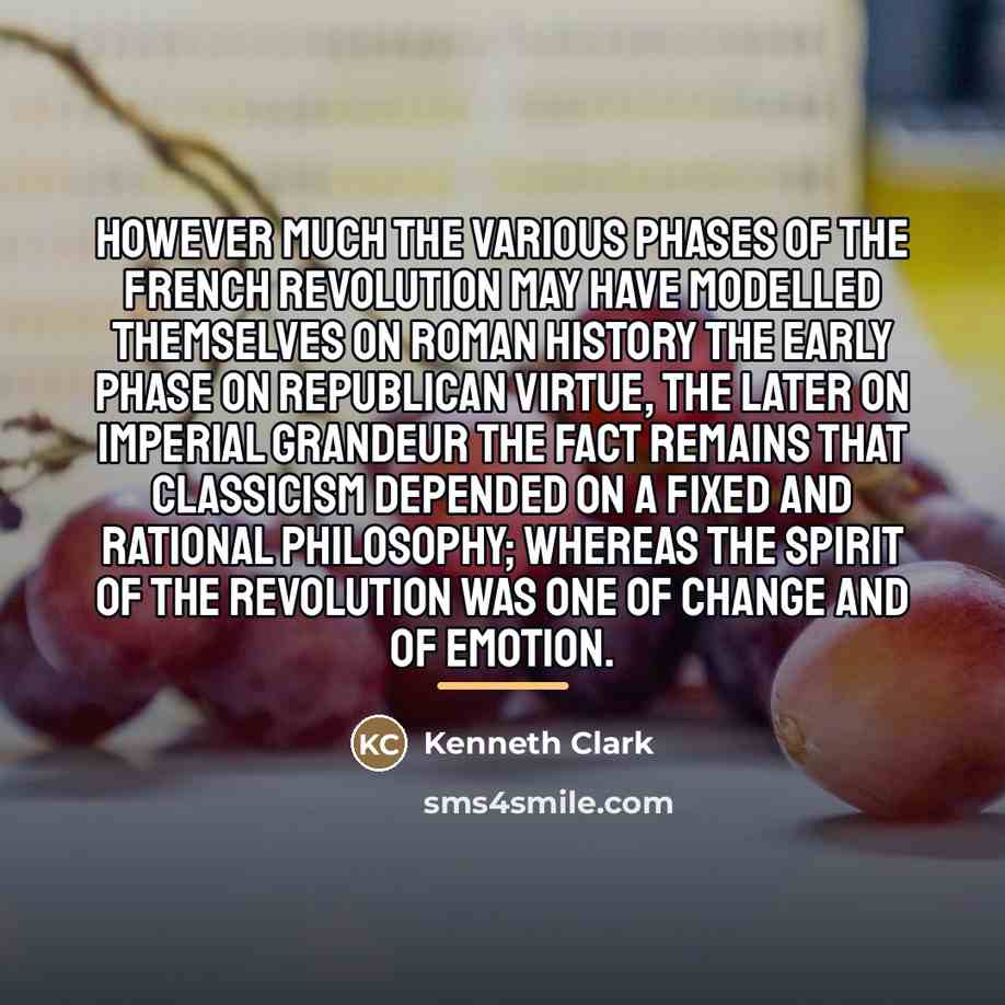 “However much the various phases of the French Revolution may…” quote by Kenneth Clark