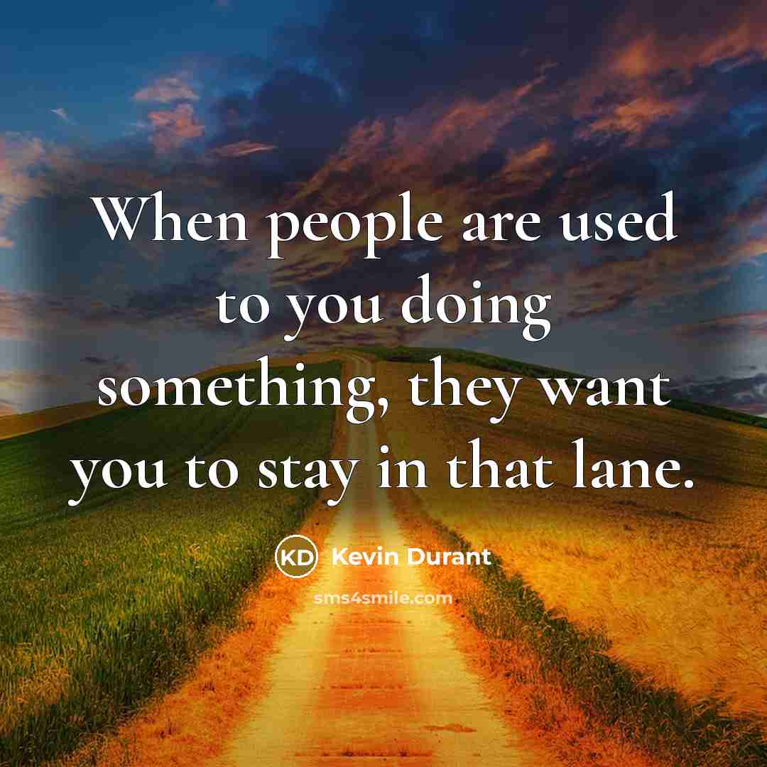 “When people are used to you doing something, they want…” quote by Kevin Durant