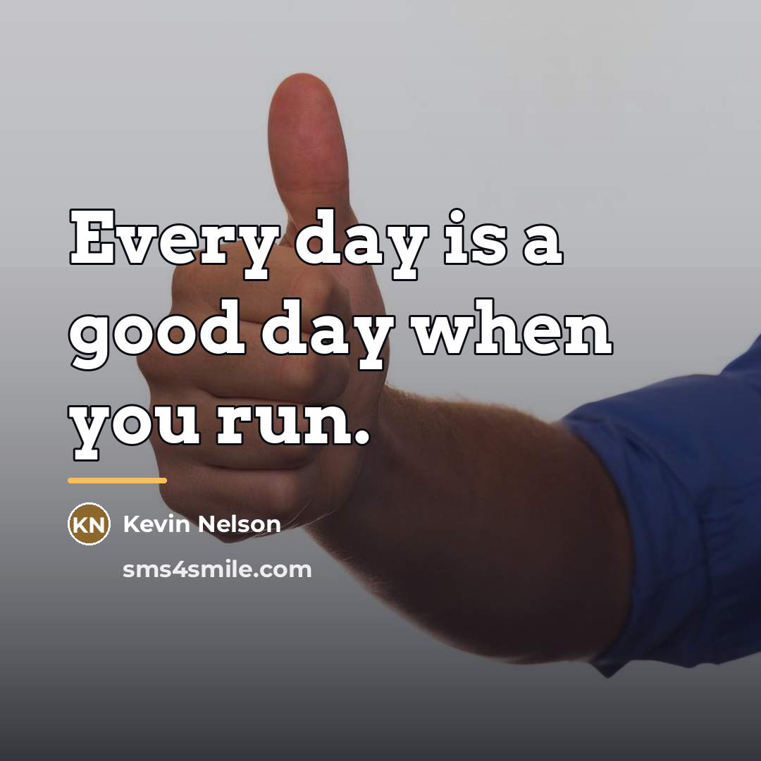 “Every day is a good day when you run.…” quote by Kevin Nelson