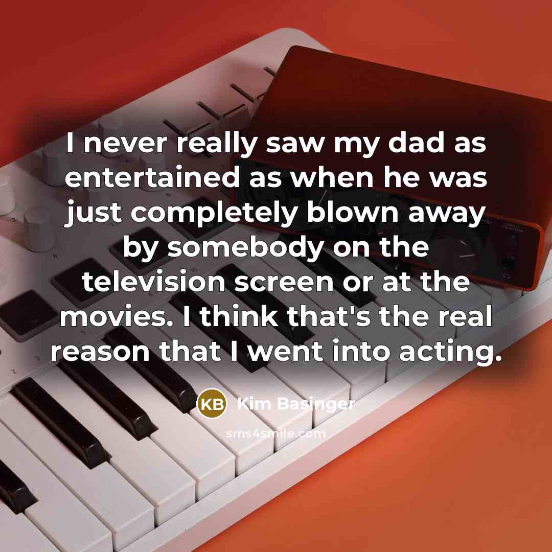 “I never really saw my dad as entertained as when…” quote by Kim Basinger