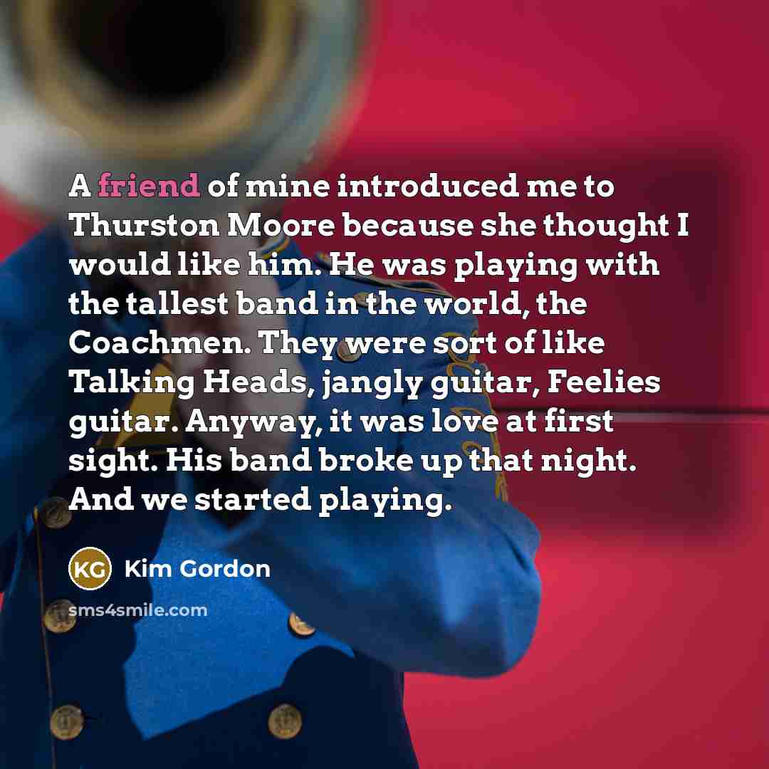“A friend of mine introduced me to Thurston Moore because…” quote by Kim Gordon