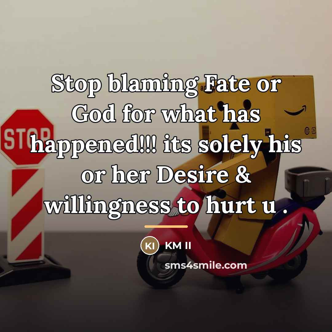 “Stop blaming Fate or God for what has happened!!! its…” quote by KM II