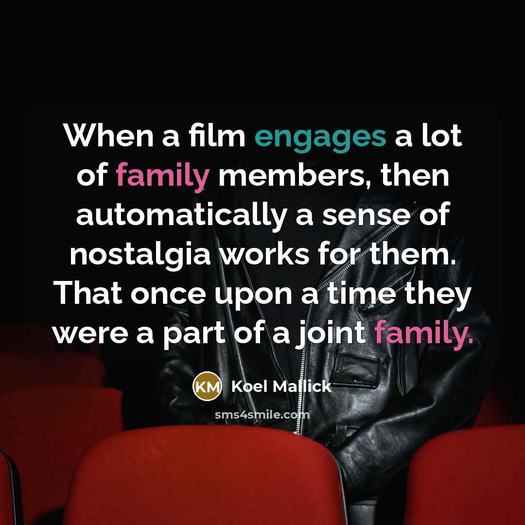 “When a film engages a lot of family members, then…” quote by Koel Mallick