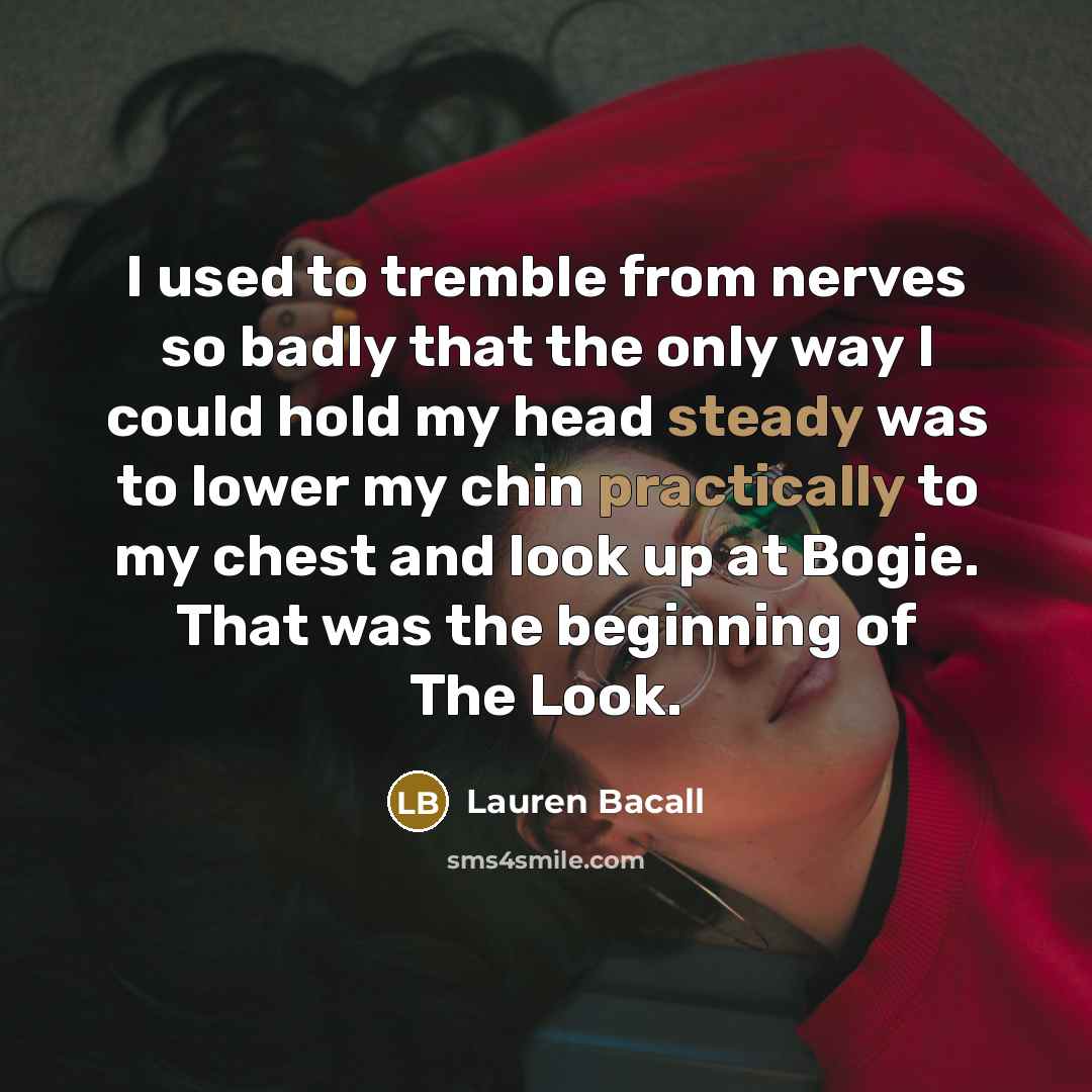 “I used to tremble from nerves so badly that the…” quote by Lauren Bacall