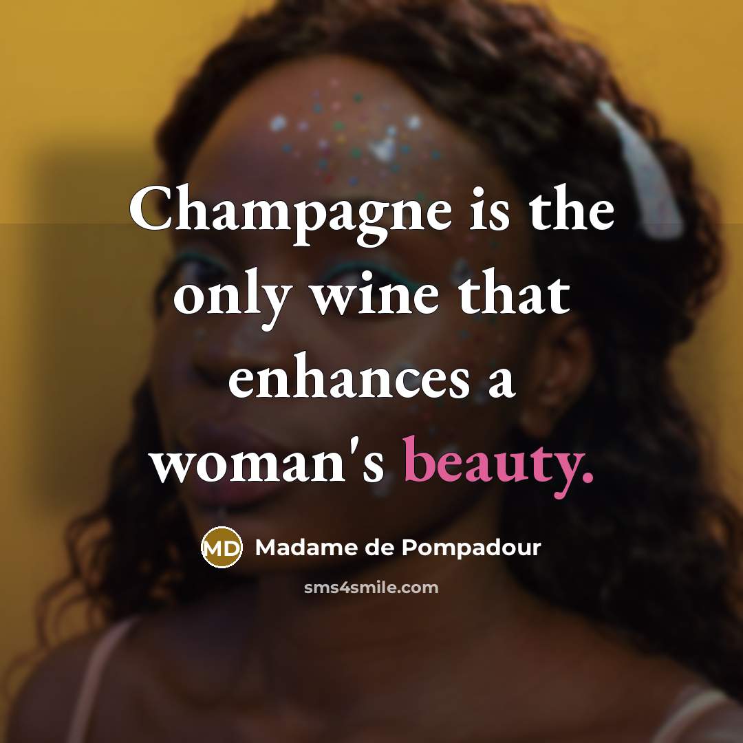 “Champagne is the only wine that enhances a woman's beauty.…” quote by Madame de Pompadour