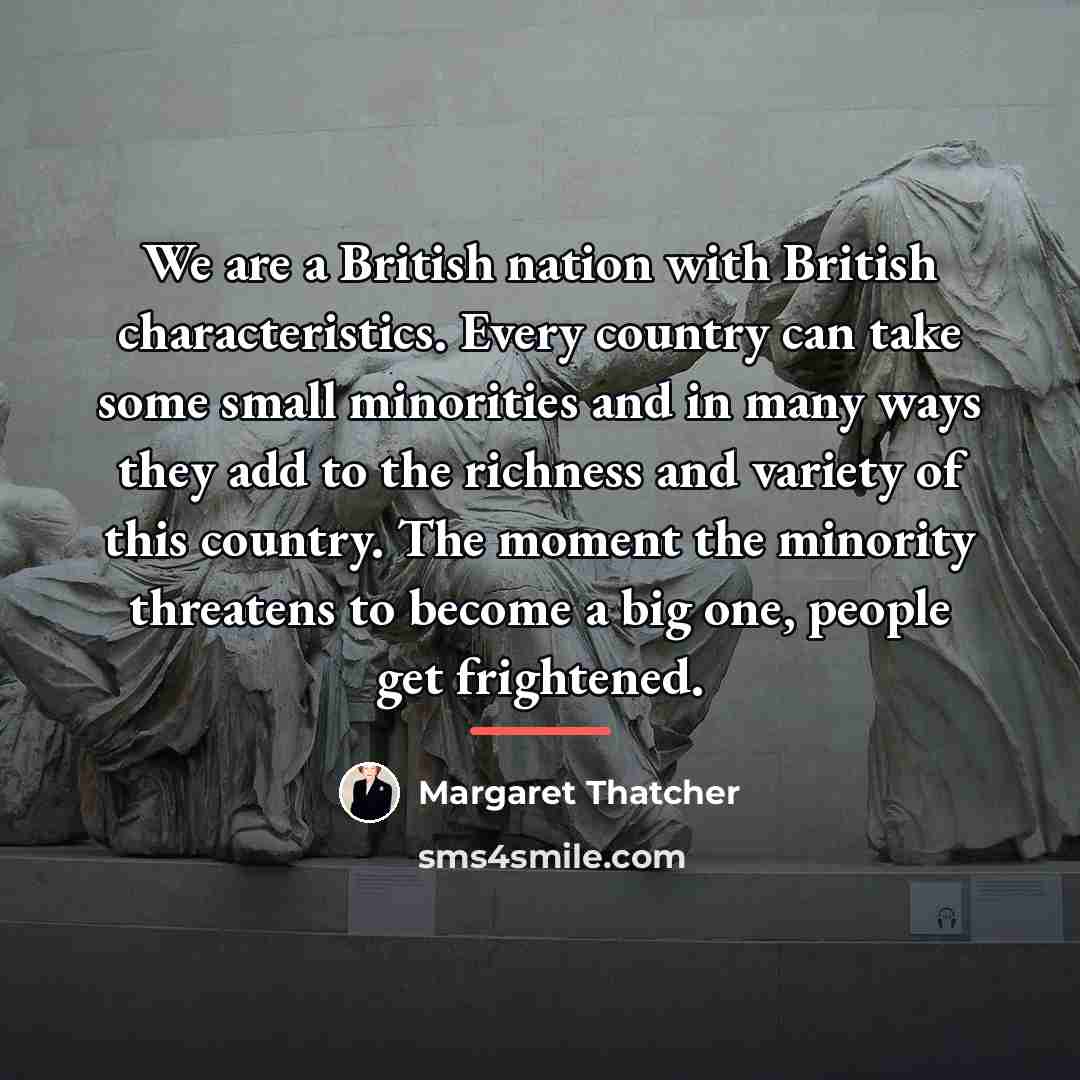 “We are a British nation with British characteristics. Every country…” quote by Margaret Thatcher