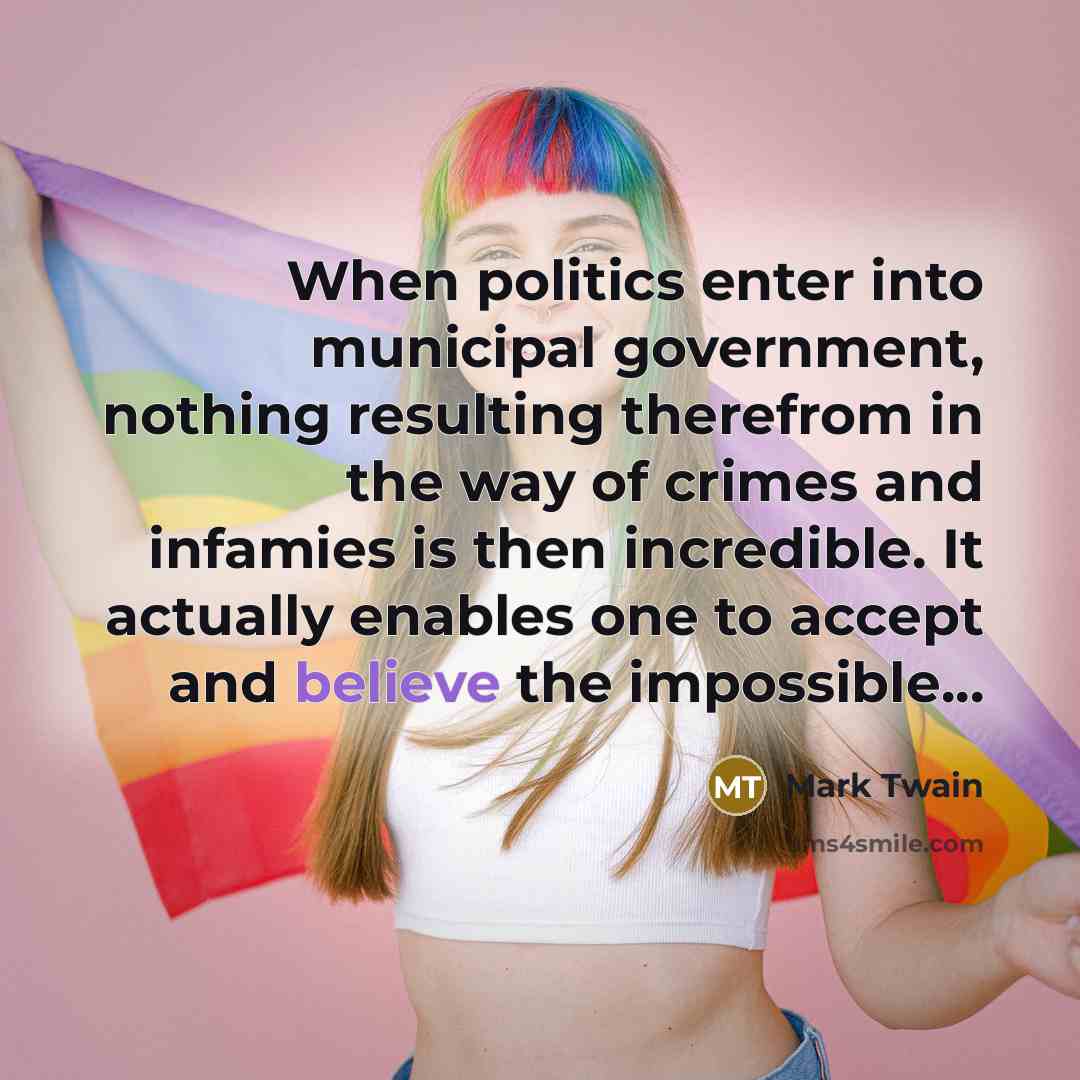 “When politics enter into municipal government, nothing resulting therefrom in…” quote by Mark Twain