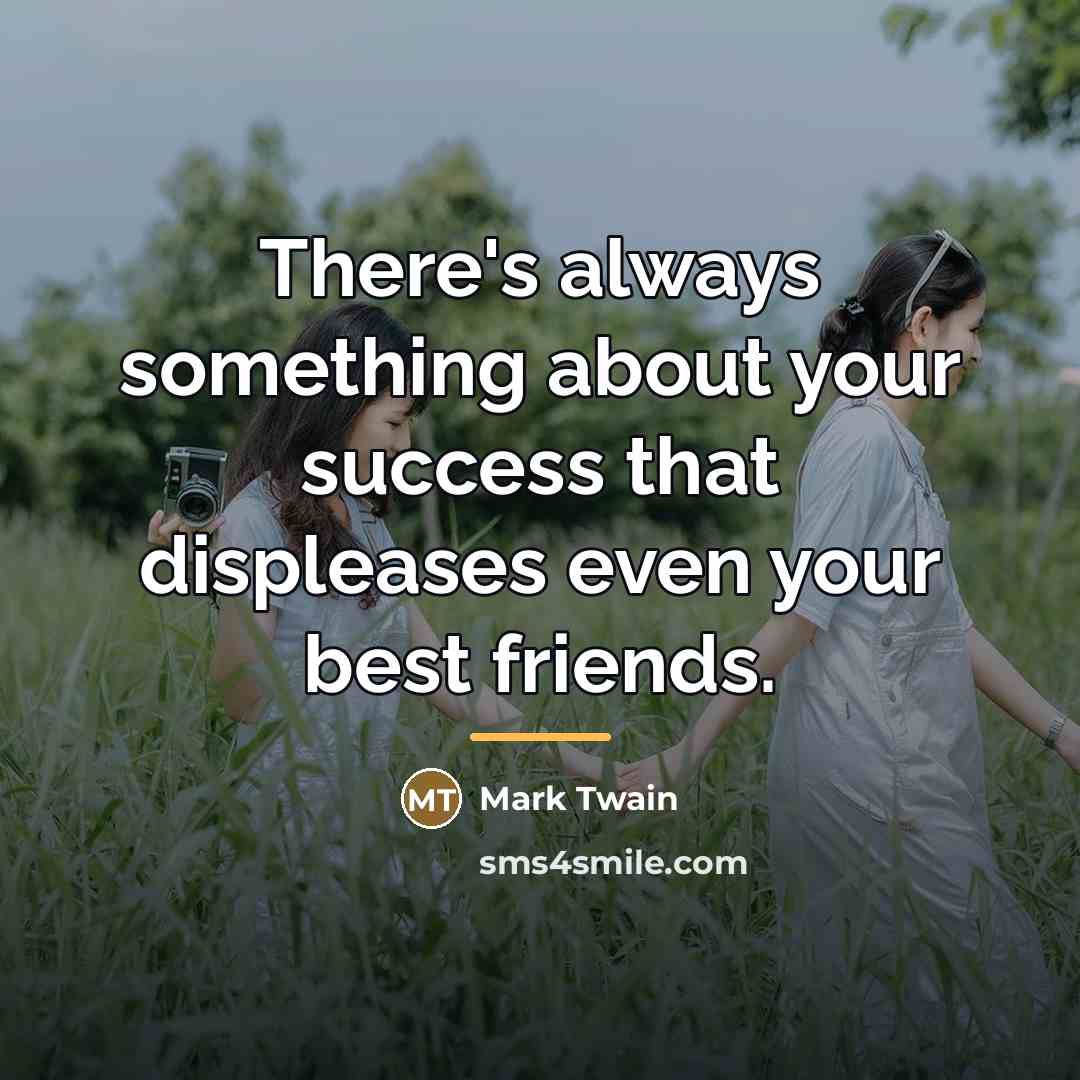 “There's always something about your success that displeases even your…” quote by Mark Twain
