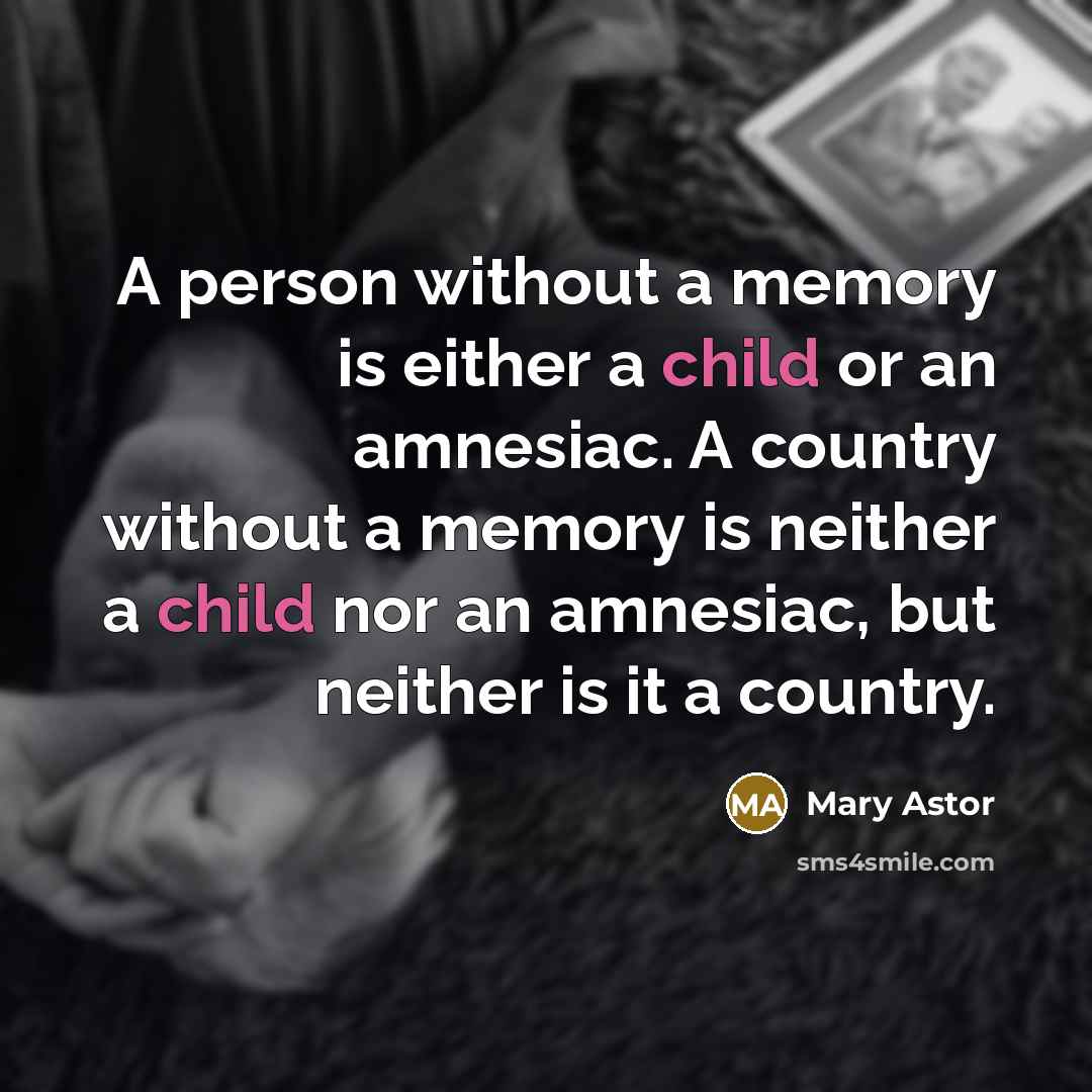 “A person without a memory is either a child or…” quote by Mary Astor