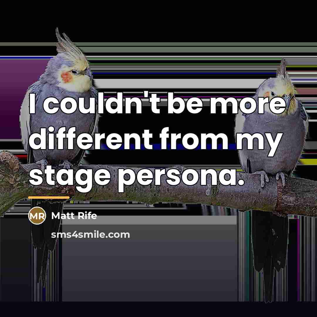 “I couldn't be more different from my stage persona.…” quote by Matt Rife