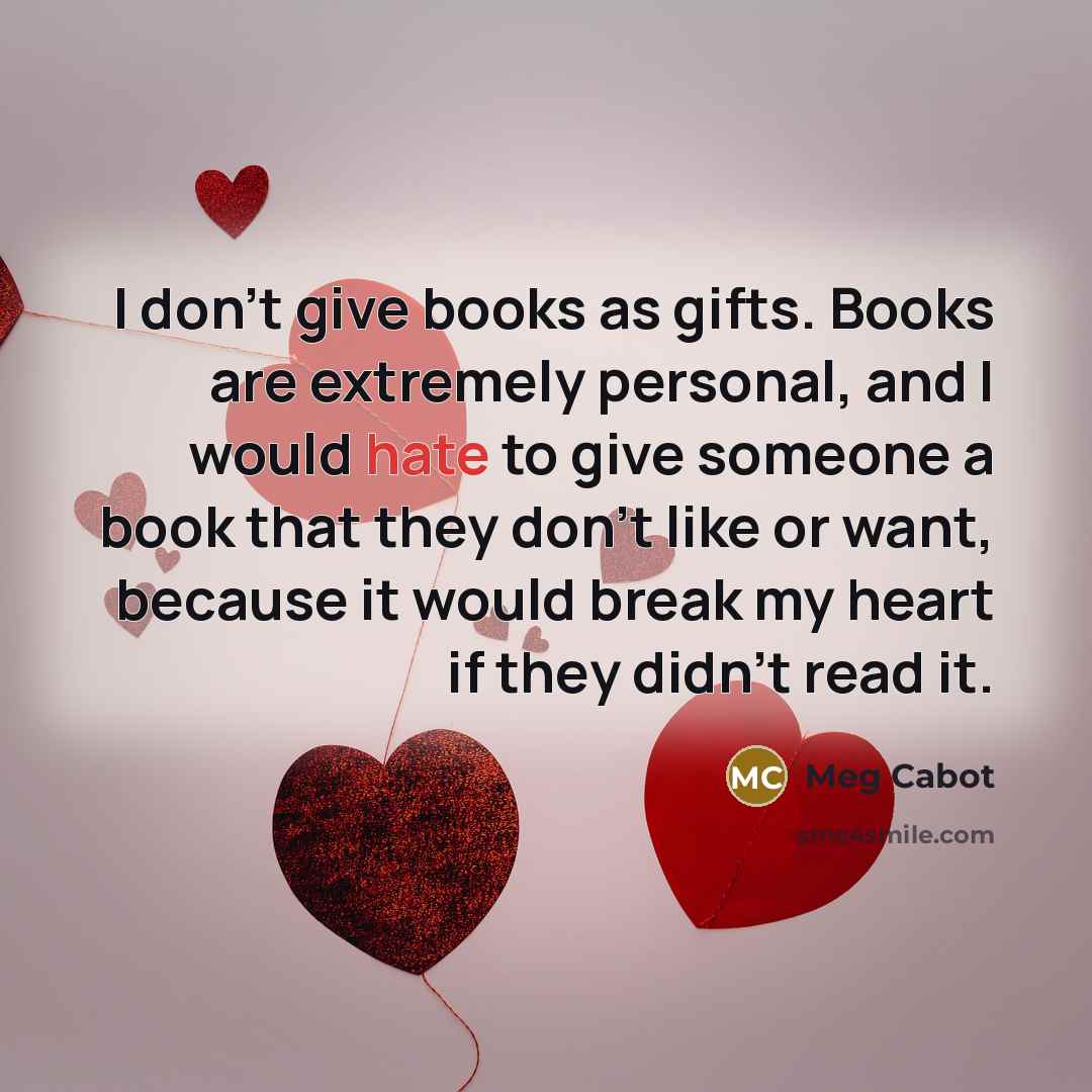 “I don't give books as gifts. Books are extremely personal,…” quote by Meg Cabot
