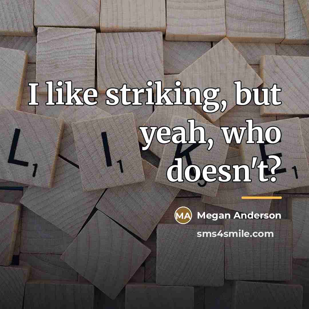 “I like striking, but yeah, who doesn't?…” quote by Megan Anderson