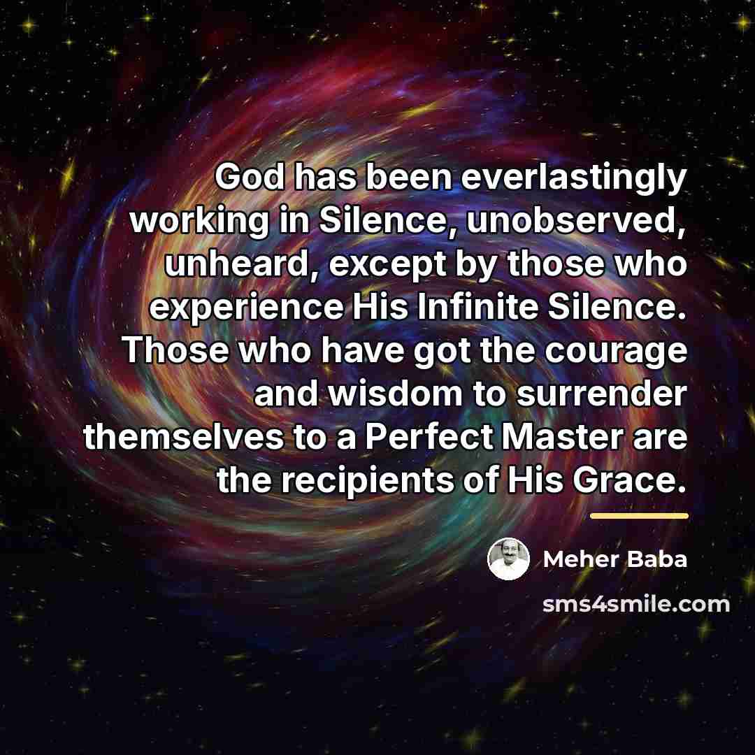 “God has been everlastingly working in Silence, unobserved, unheard, except…” quote by Meher Baba