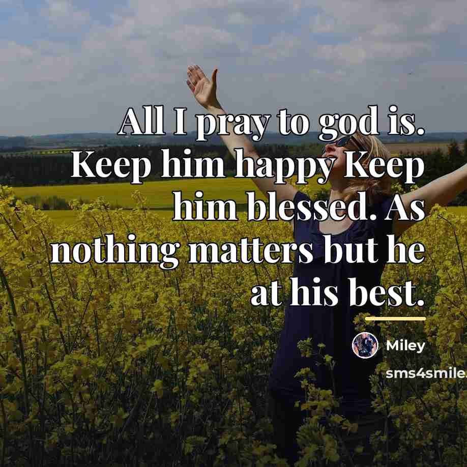 “All I pray to god is. Keep him happy Keep…” quote by Miley