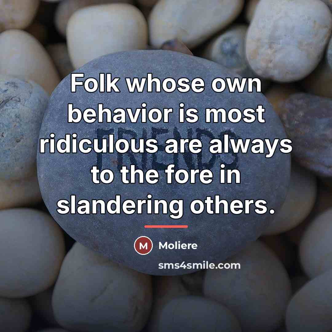“Folk whose own behavior is most ridiculous are always to…” quote by Moliere