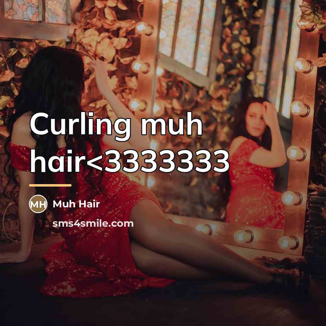 “Curling muh hair…” quote by Muh Hair