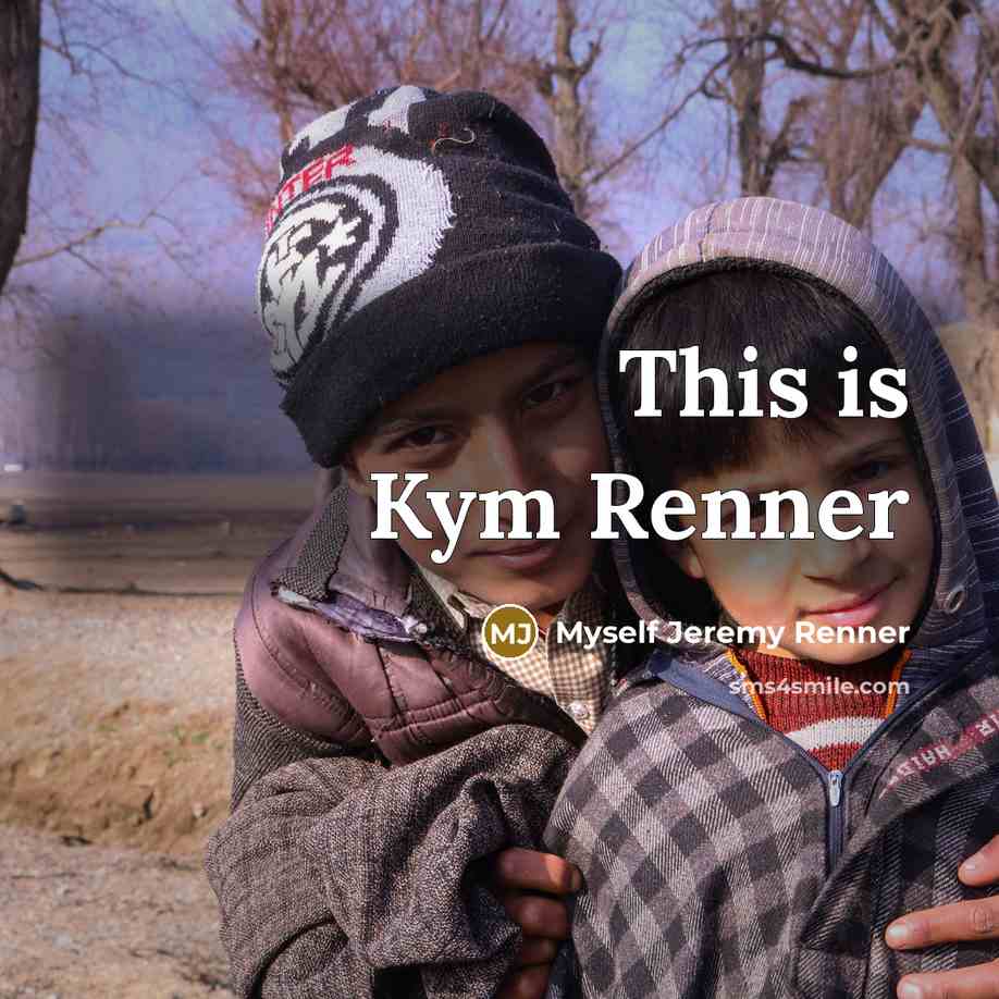 “This is Kym Renner…” quote by Myself Jeremy Renner