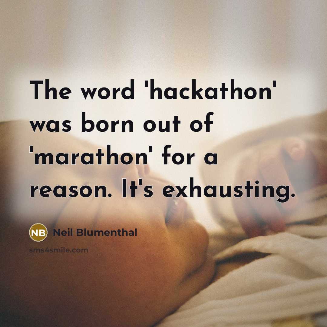 “The word 'hackathon' was born out of 'marathon' for a…” quote by Neil Blumenthal