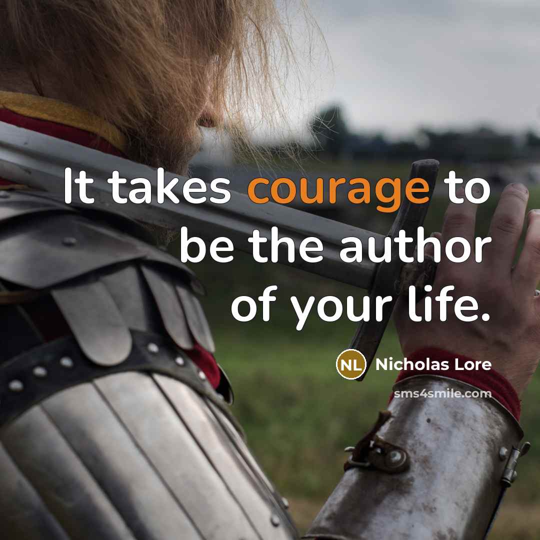 “It takes courage to be the author of your life.…” quote by Nicholas Lore