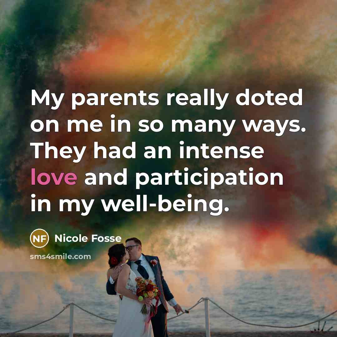 “My parents really doted on me in so many ways.…” quote by Nicole Fosse