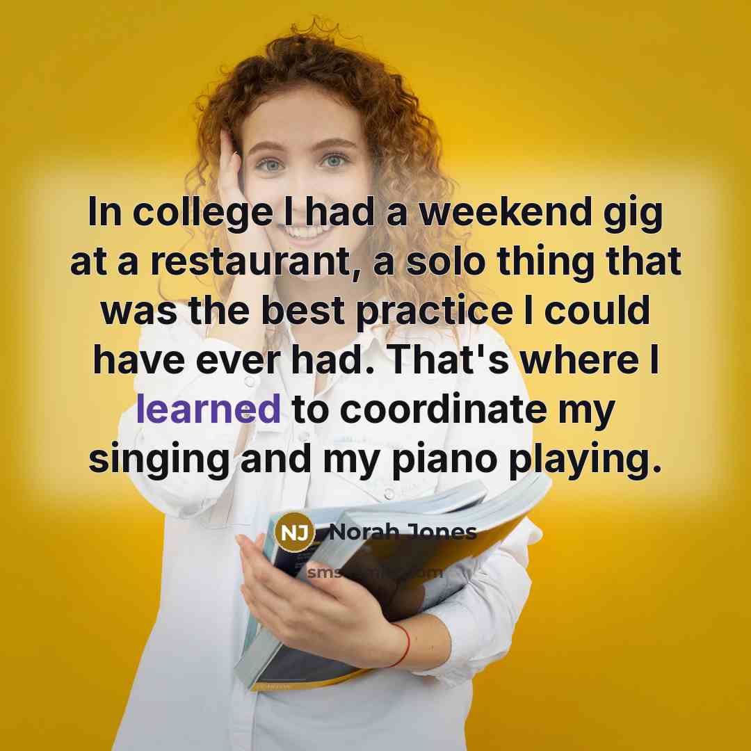 “In college I had a weekend gig at a restaurant,…” quote by Norah Jones