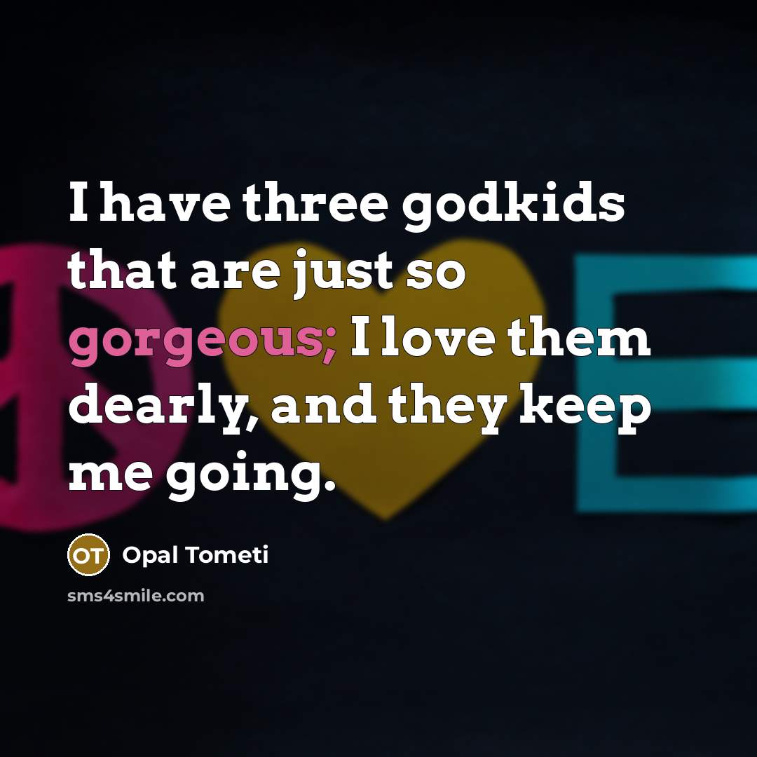 “I have three godkids that are just so gorgeous; I…” quote by Opal Tometi