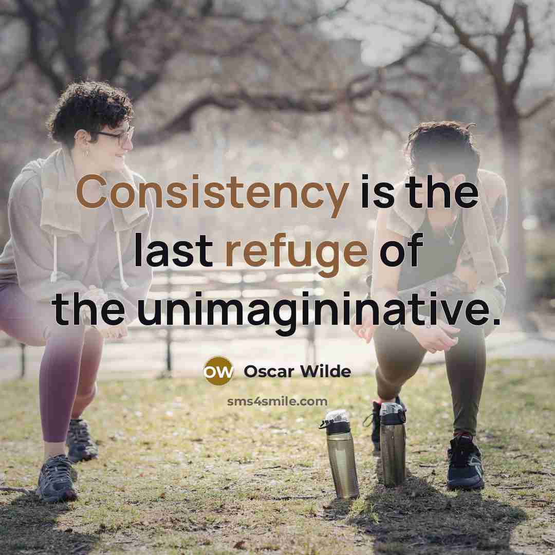 “Consistency is the last refuge of the unimagininative.…” quote by Oscar Wilde