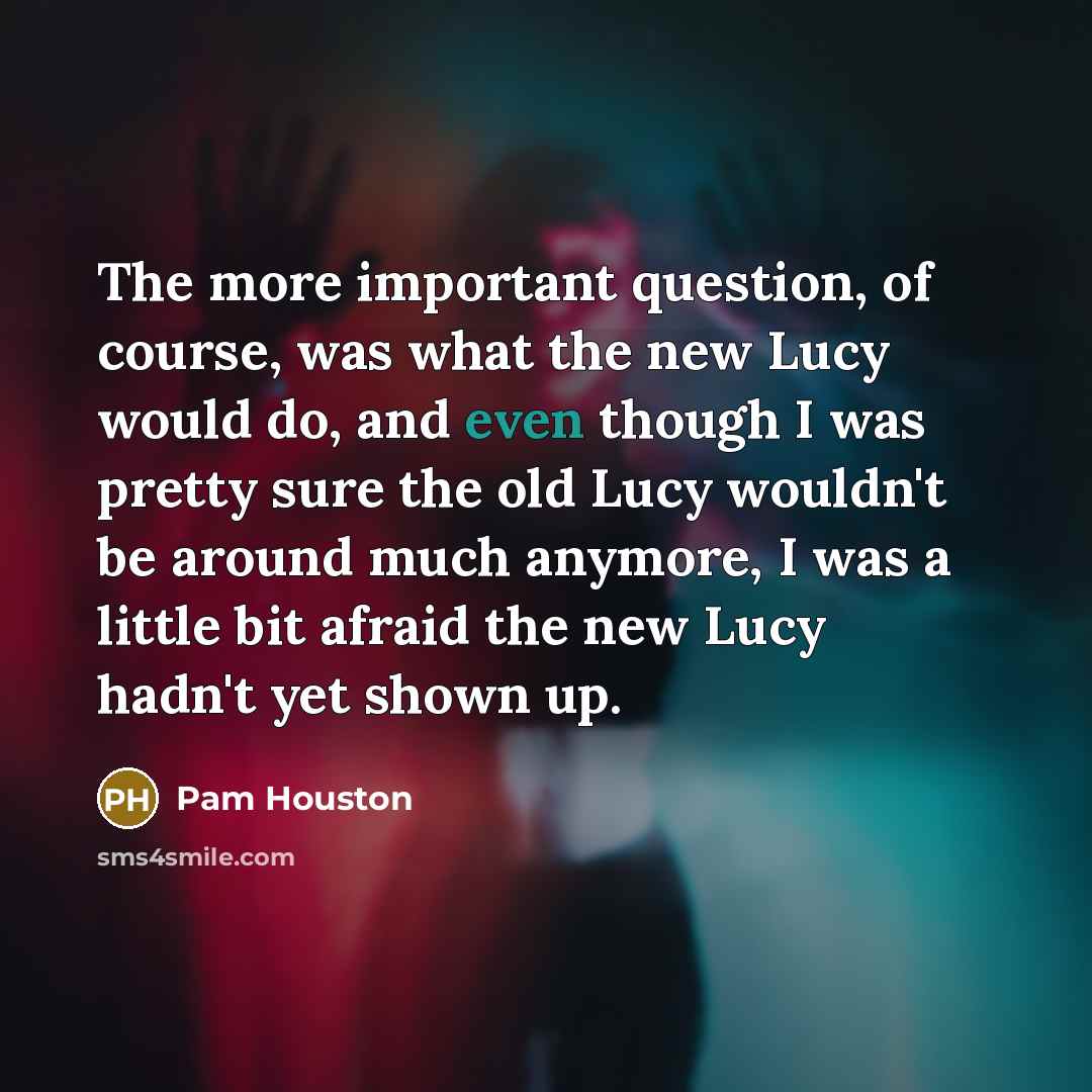 “The more important question, of course, was what the new…” quote by Pam Houston