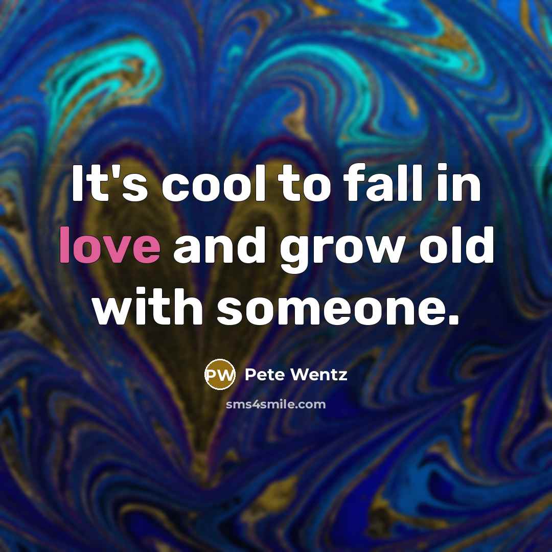 “It's cool to fall in love and grow old with…” quote by Pete Wentz