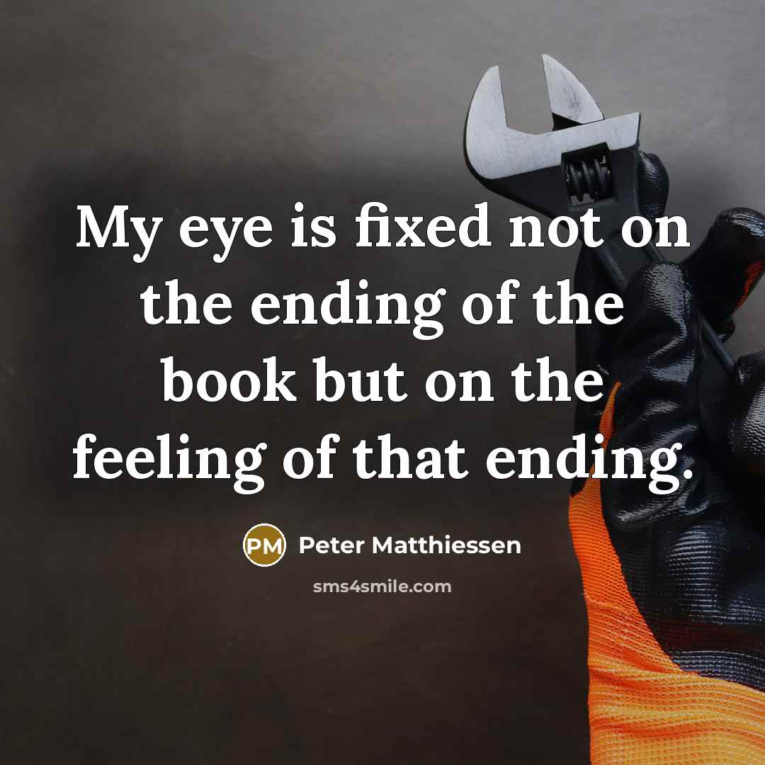 “My eye is fixed not on the ending of the…” quote by Peter Matthiessen