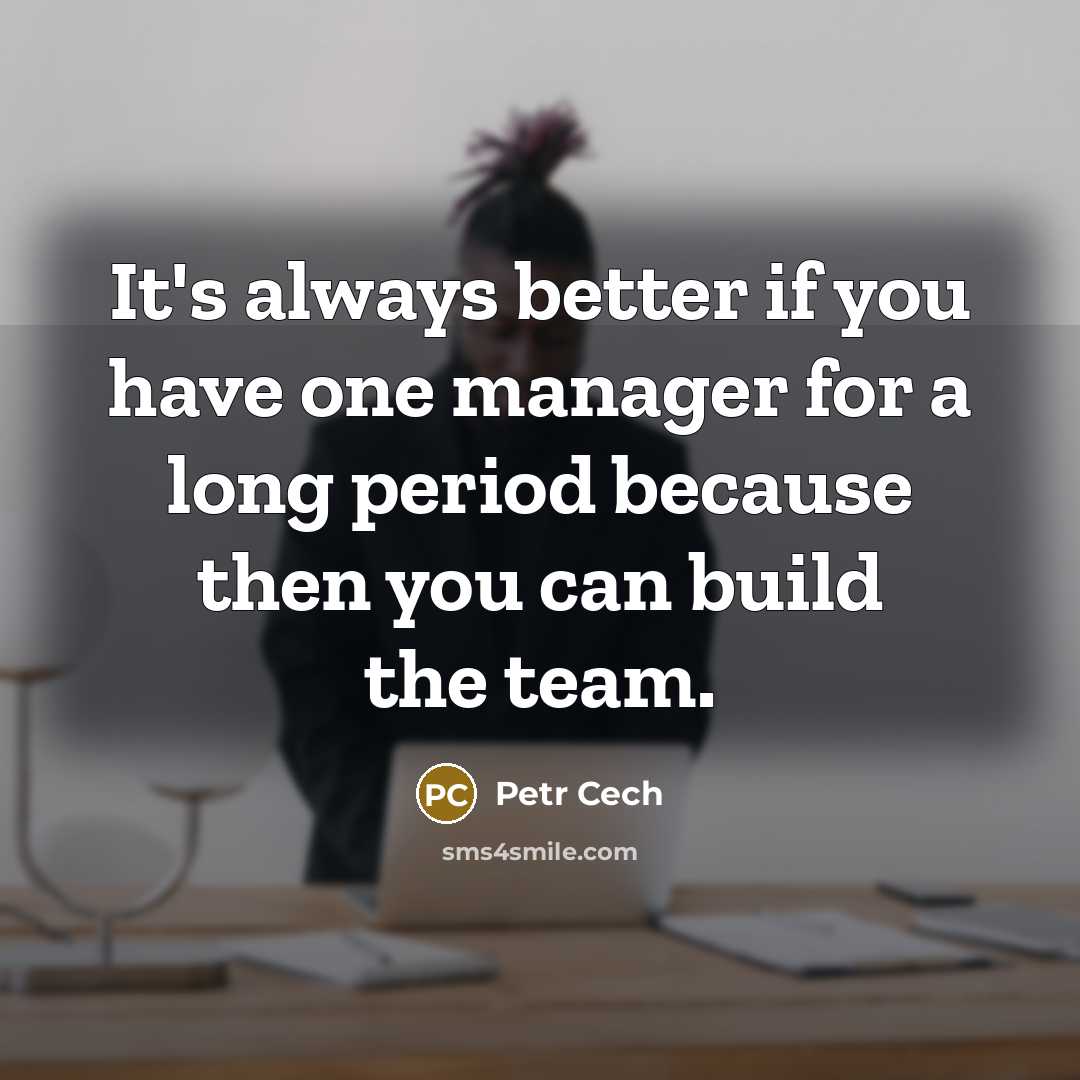 “It's always better if you have one manager for a…” quote by Petr Cech