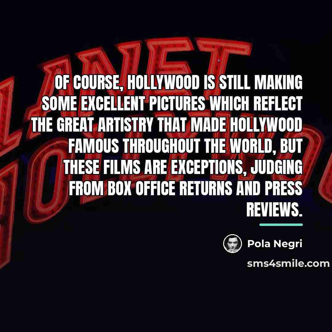 “Of course, Hollywood is still making some excellent pictures which…” quote by Pola Negri