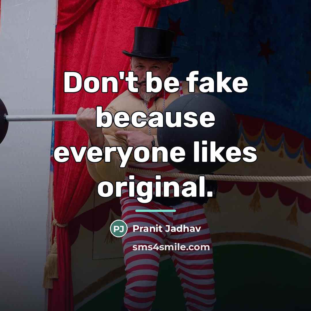 “Don't be fake because everyone likes original.…” quote by Pranit Jadhav