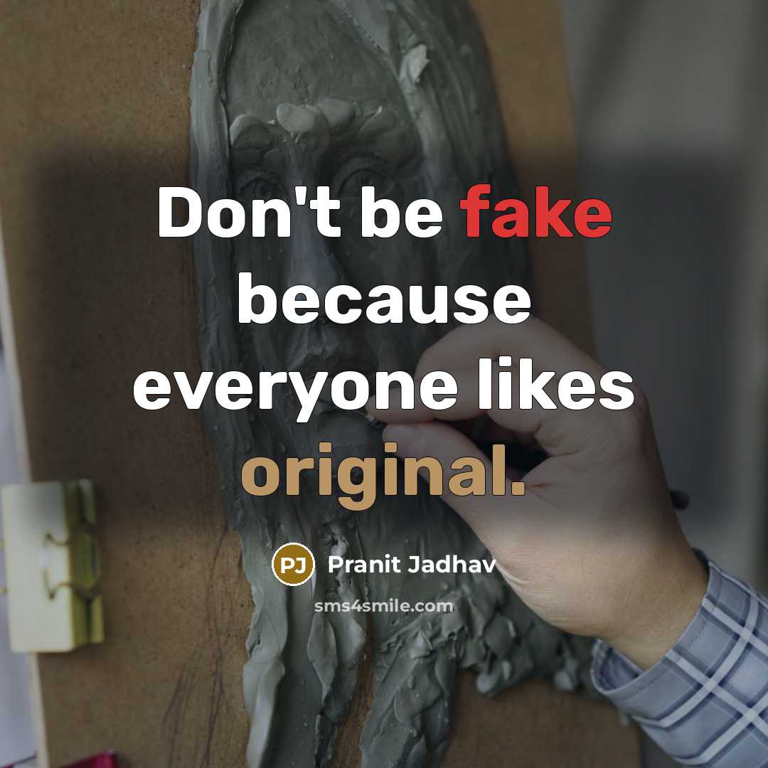 “Don't be fake because everyone likes original.” quote by Pranit Jadhav