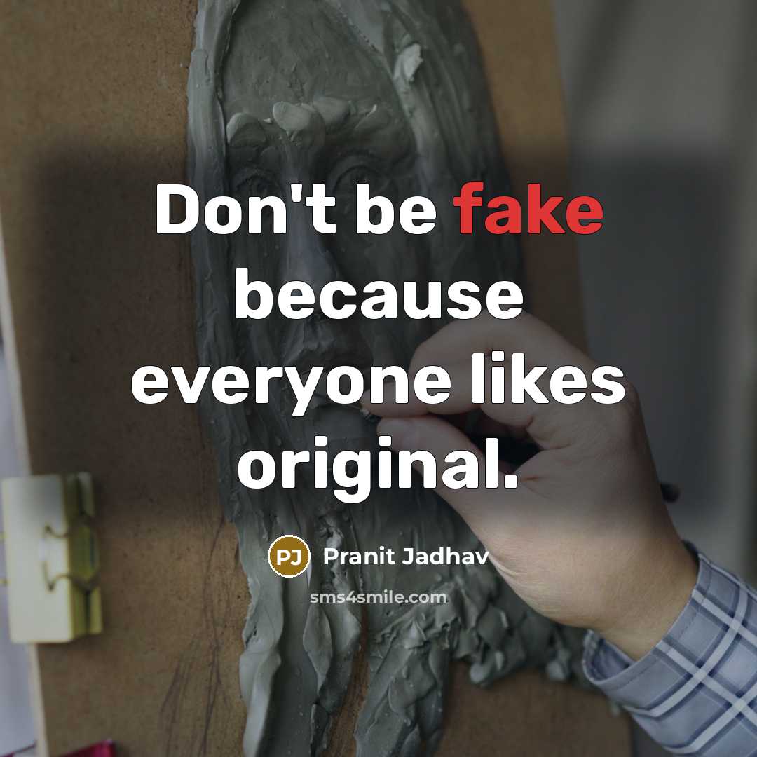 “Don't be fake because everyone likes original.” quote by Pranit Jadhav