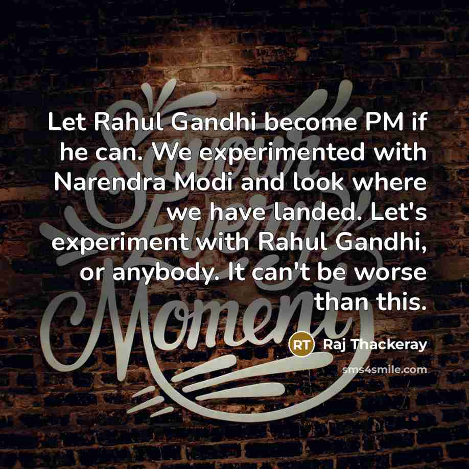“Let Rahul Gandhi become PM if he can. We experimented…” quote by Raj Thackeray