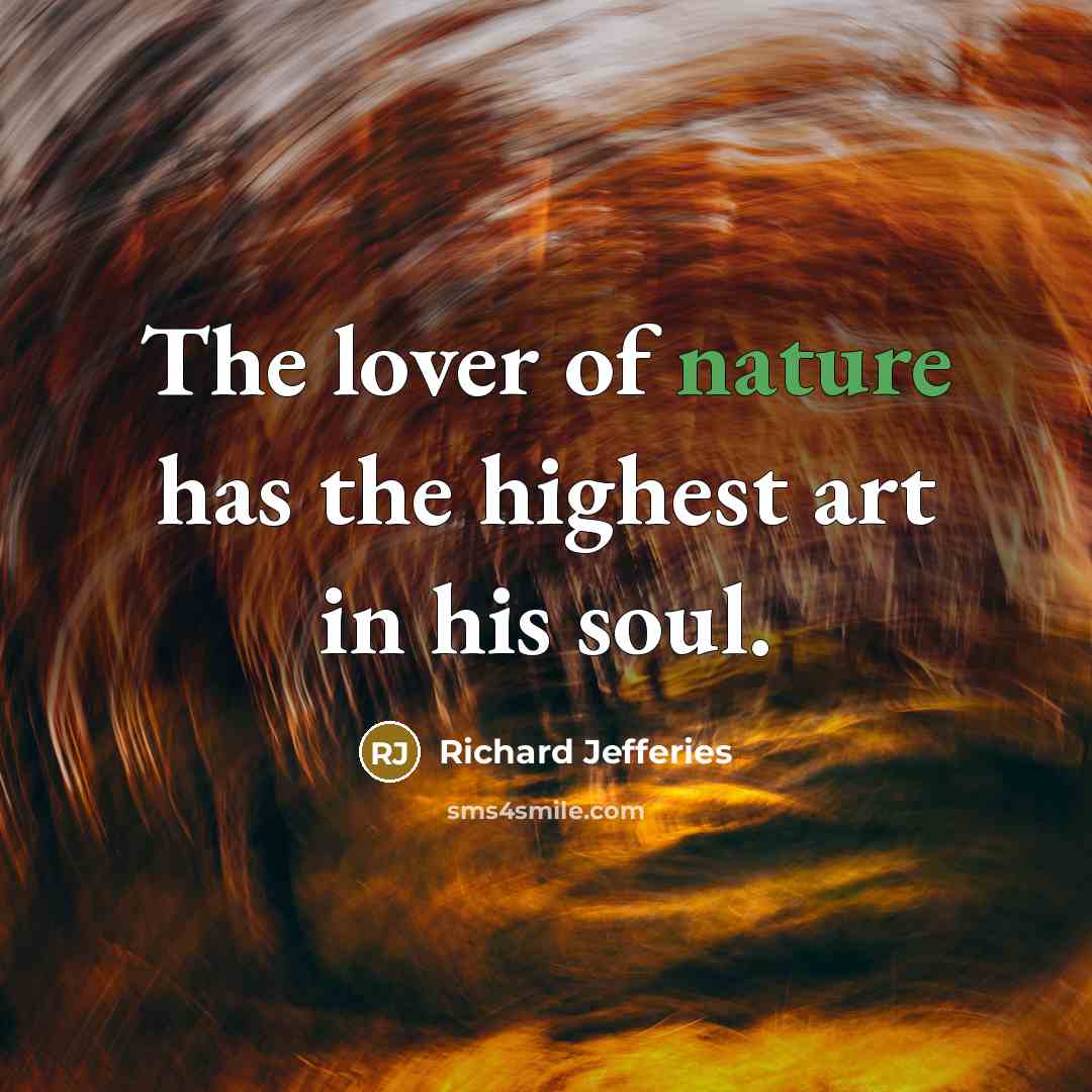 “The lover of nature has the highest art in his…” quote by Richard Jefferies