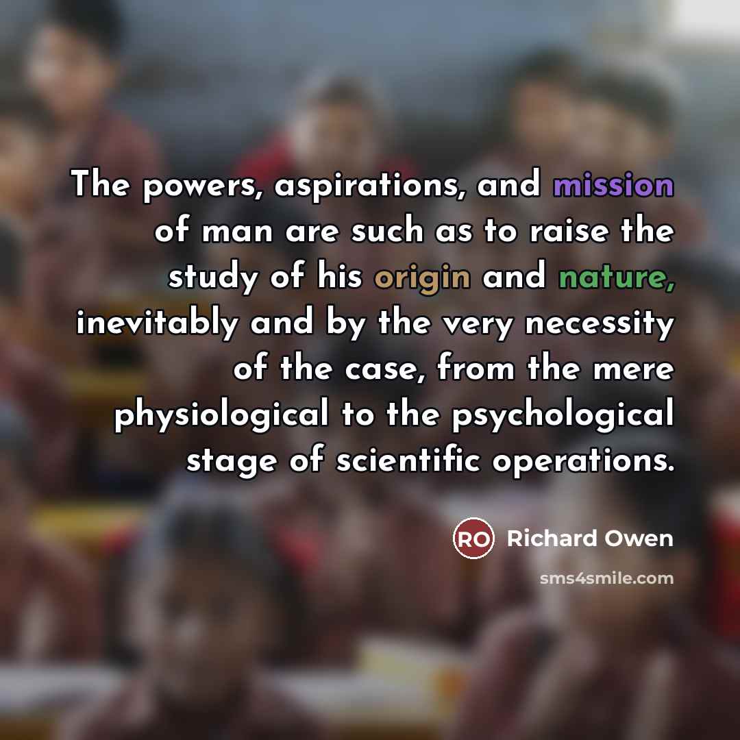“The powers, aspirations, and mission of man are such as…” quote by Richard Owen