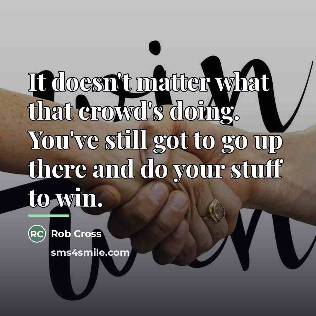 “It doesn't matter what that crowd's doing. You've still got…” quote by Rob Cross