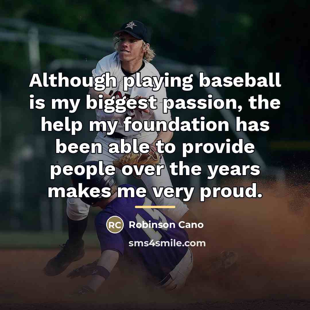 “Although playing baseball is my biggest passion, the help my…” quote by Robinson Cano