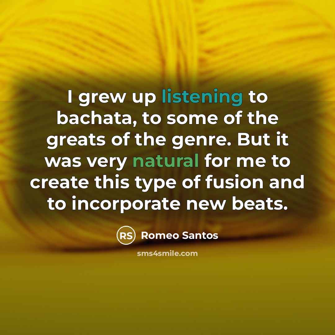 “I grew up listening to bachata, to some of the…” quote by Romeo Santos